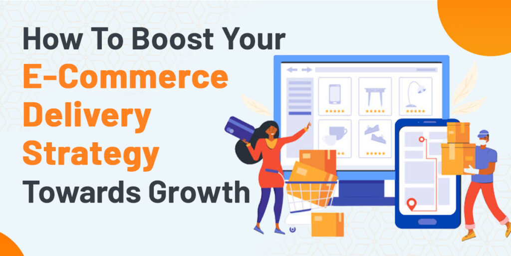 How To Boost Your E-Commerce Delivery Strategy