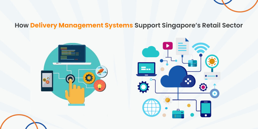 How Delivery Management Systems Support Singapore’s Retail Sector